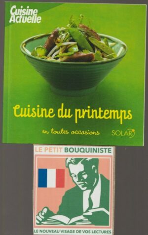 Cuisine du printemps en toutes occasions - Cuisine Actuelle / Ed : Solar /2008