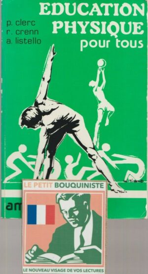 Education physique pour tous - P. Clerc, R. Crenn, A. Listello /Ed :Amphora s.a.