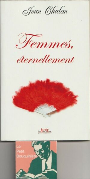 Femmes éternellement - Jean Chalon / Ed:Alphée,la passion d'éditer 2010 G.Format