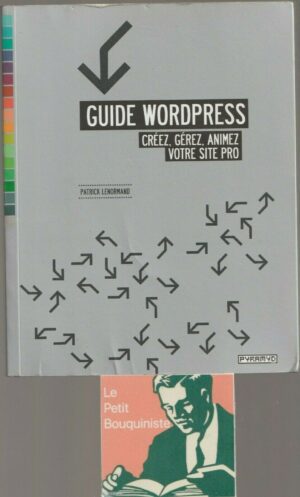 Guide Wordpress, créez, gérez, animez votre site pro - Patrick Lenormand