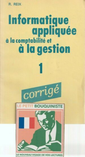 Informatique appliquée à la comptabilité et à la gestion 1 Corrigé - R.Reix