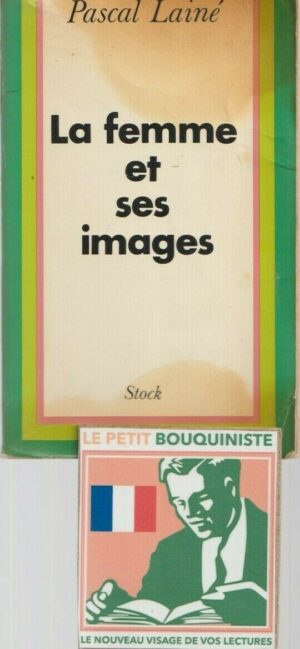 La femme et ses images - Pascal Lainé / Ed : Stock / Grand Format / 1974