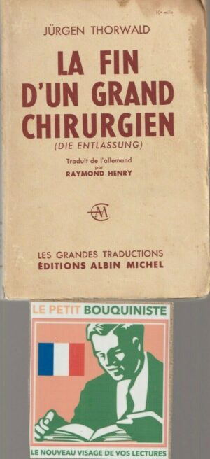 La fin d'un grand chirurgien (Die Entlassung) - Jürgen Thorwald / Editions : Albin Michel / Grand Format