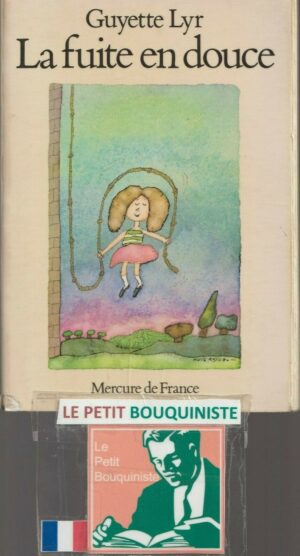 La fuite en douce - Guyette Lyr / Ed : Mercure de France / Grand Format / 1976