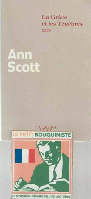 La Grâce et les Ténèbres - Ann Scott / Ed : Calmann Lévy / Grand Format / 2020