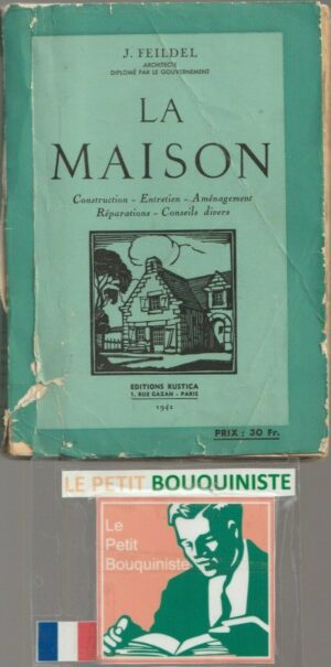La Maison (Construction - Entretien - Aménagement) - J. Feildel / Ed : Rustica / 1941