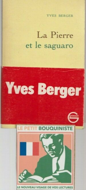 La Pierre et le saguaro - Yves Berger / Ed : Bernard Grasset / Grand Format / 1990