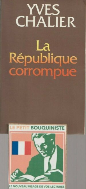 La République Corrompue - Yves Chalier / Ed : Robert Laffont / Grand Format / 1991