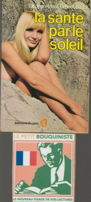 La santé par le soleil - Dr Jean-Marc Brunet, N.D. / Editions du jour / 1972 / EPUISE