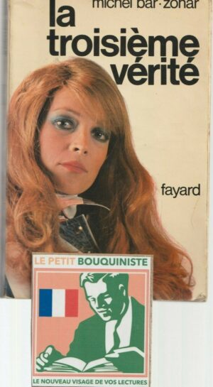 La troisième vérité - Michel Bar-Zohar / Ed : Fayard / Grand Format / 1972