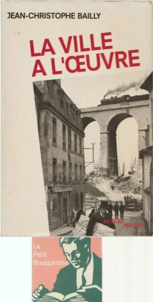 La ville a l'oeuvre - Jean-Christophe Bailly / Ed : Jacques Bertoin / Grand Format / 1992