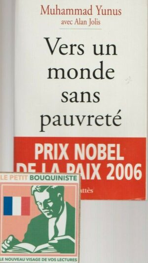 Vers un monde sans pauvreté - Muhammad Yunus & A. Jolis / Prix Nobel de la Paix 2006