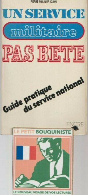 Un service militaire pas bête : guide pratique du service national - P. Mounier-Kuhn