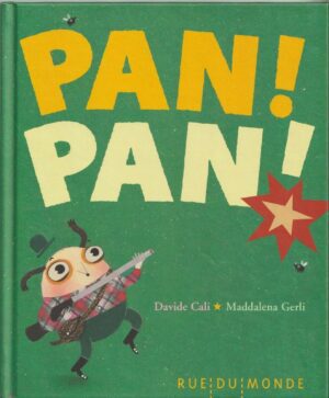 Pan ! Pan ! - Davide Cali / Illus : Maddalena Gerli / Rue du Monde / 2014