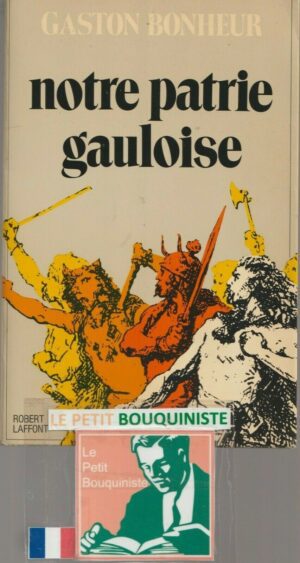 Notre Patrie Gauloise - Gaston Bonheur / Ed : Robert Laffont / 1974 / Grand Format