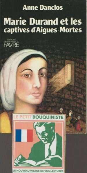 Marie Durand et les captives d'Aigues-Mortes - Anne Danclos / Ed : Favre / Grand Format