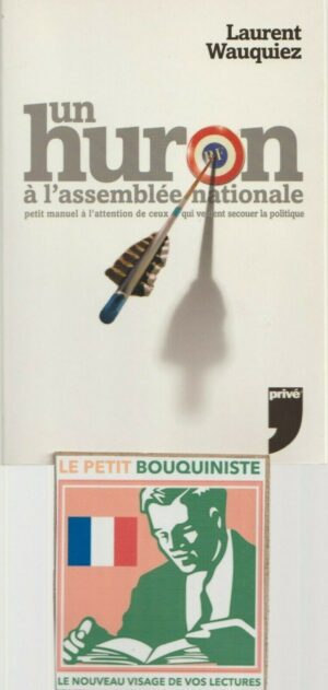 Un huron à l'assemblée nationale - Laurent Wauquiez / Ed : Privé / Moyen Format / 2006