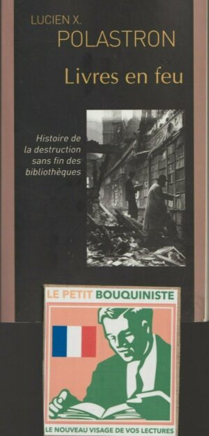Livres en feu (Histoire de la destruction sans fin des bibliothèques) - Polastron