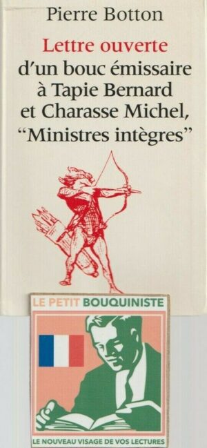 Lettre ouverte d'un bouc émissaire à Tapie Bernard et Charasse Michel - P.Botton