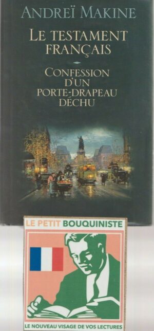 Les testaments Français + Confession d'un porte-drapeau déchu - Makine / Goncourt 95