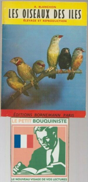 Les oiseaux des îles : élevage et reproduction - A. Blanchon / Ed : Bornemann / 1978