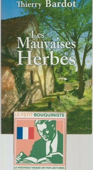 Les Mauvaises Herbes - Thierry Bardot / Ed : De Borée / Grand Format / 2010