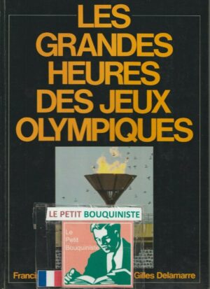 Les grandes heures des jeux olympiques - Francis Le Goulven & Gilles Delamarre