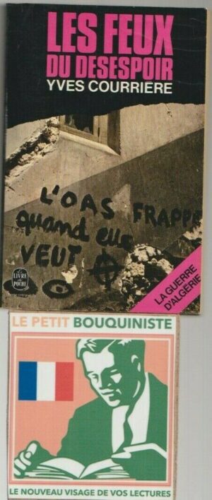 Les Feux du Désespoir (La Guerre d'Algérie) Tome IV - Yves Courrière / Ed : Fayard / Le Livre de Poche