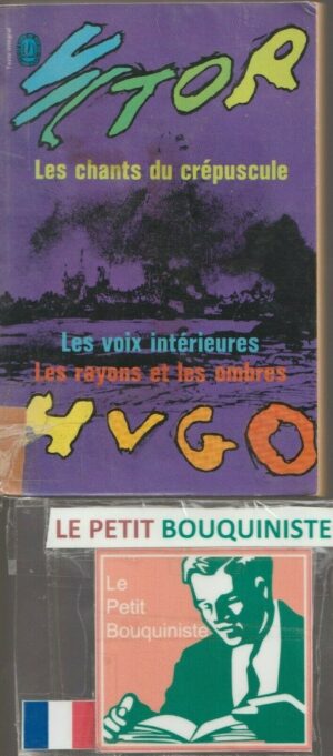 Les chants du crépuscule + Les voix intérieurs + Les rayons et les ombres - Victor Hugo