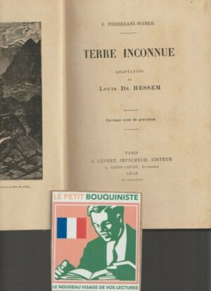 Terre Inconnue - J. Pederzani-Weber / Adaptation : Louis De Hessem / Gravures / 1913