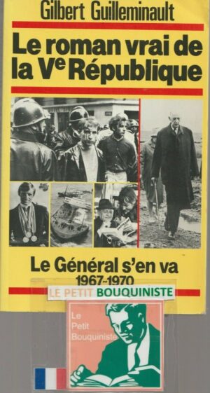 Le roman vrai de la Ve République : Le Général s'en va 1967-1970 - Guilleminault