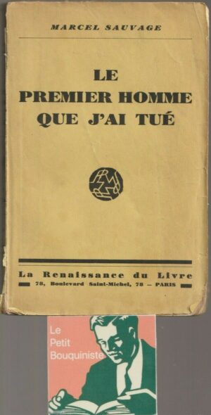Le Premier Homme que j'ai Tué - Marcel Sauvage / Ed : La Renaissance du Livre / 1929