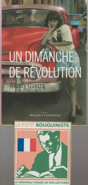 Un dimanche de Révolution - Wendy Guerra / Ed : Buchet-Chastel / Grand Format / 2017