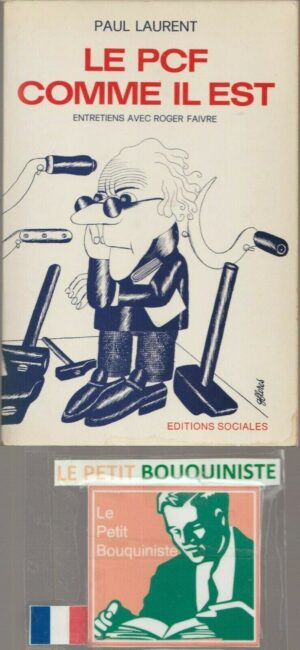 Le PCF Comme il Est entretiens avec Roger Faivre - Paul Laurent / Ed : Sociales