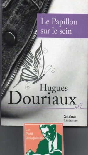 Le papillon sur le sein - Hugues Dourieux / Ed : De Borée Littérature / 2010