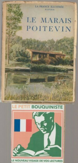 Le marais poitevin - Georges Monmarché / Photos : Jean Roubier / Ed : Alpina / 1939