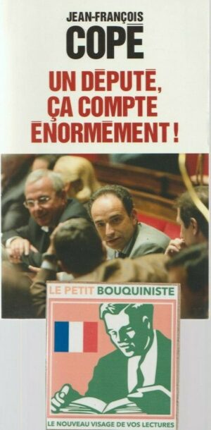 Un député, ça compte énormément ! - Jean-François Copé / Ed : Albin Michel / Grand Format
