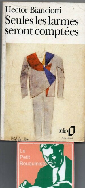 Seules Les Larmes Seront Comptes - Hector Bianciotti / Ed : Gallimard / Folio / 1991