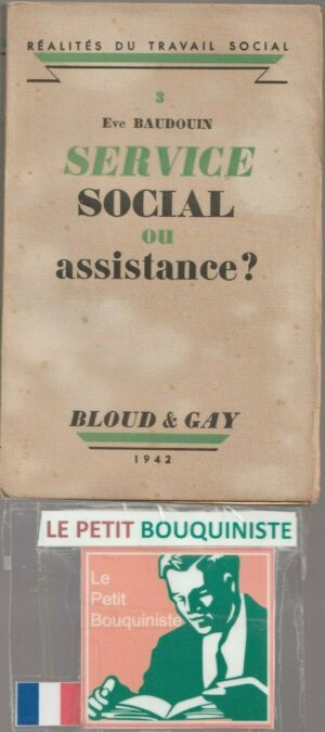 Service social ou assistance ? - Eva Baudouin / Editions : Bloud & Gay / 1942