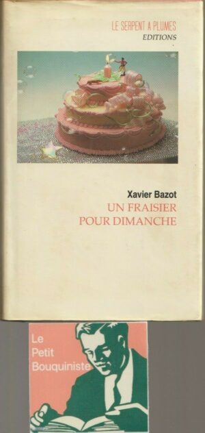 Un fraisier pour dimanche - Xavier Bazot / Editions : Le Serpent à Plumes / 1996