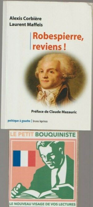 Robespierre, reviens !- Alexis Corbière & Laurent Maffeïs / Ed : politique à gauche