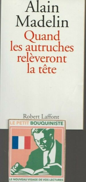 Quand les autruches relèveront la tête - Alain Madelin / Ed : Robert Laffont / Grand Format