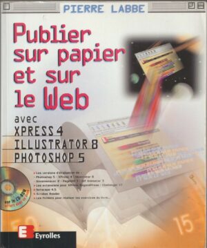 PUBLIER SUR PAPIER ET SUR LE WEB AVEC XPRESS. ILLUSTRATOR ET PHOTOSHOP LABBE.