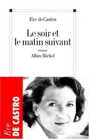 Le soir et le matin suivant - Eve de Castro / Ed : Albin Michel / Grand Format / 1998