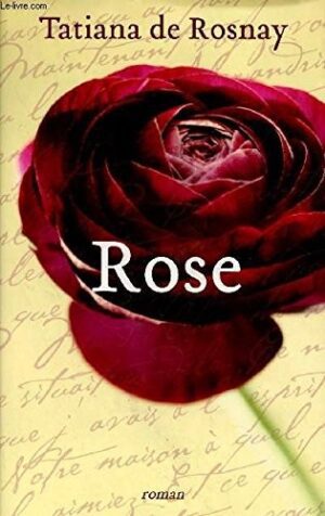 Rose - Tatiana de Rosnay / Ed : France Loisirs / Moyen Format / 2011